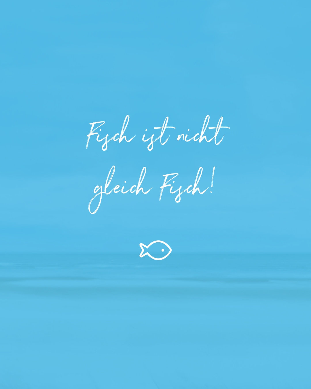 Fisch ist nicht gleich Fisch!